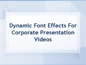 Dynamic Animated Font Effects for Corporate Presentation Videos