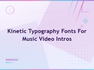 Kinetic Typography Fonts for Music Video Intros - Animated Font Styles