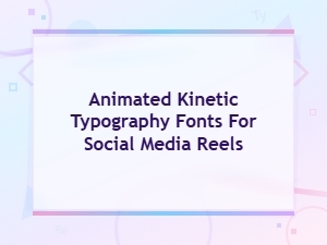 Free Animated Kinetic Typography Fonts for Social Media Reels
