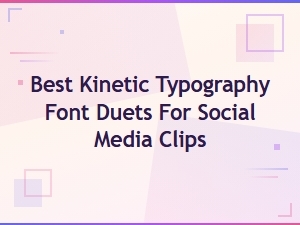 Best Kinetic Typography Font Duets for Social Media Clips