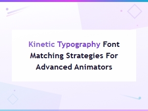 Kinetic Typography Font Matching Strategies for Advanced Animators