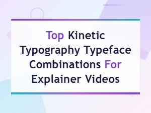 Top Kinetic Typography Typeface Combinations for Explainer Videos