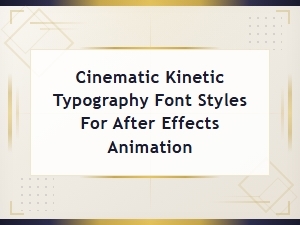 Cinematic Kinetic Typography Font Styles for After Effects Animation Tutorials
